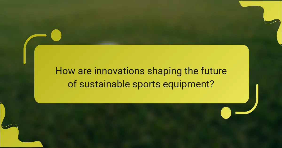 How are innovations shaping the future of sustainable sports equipment?