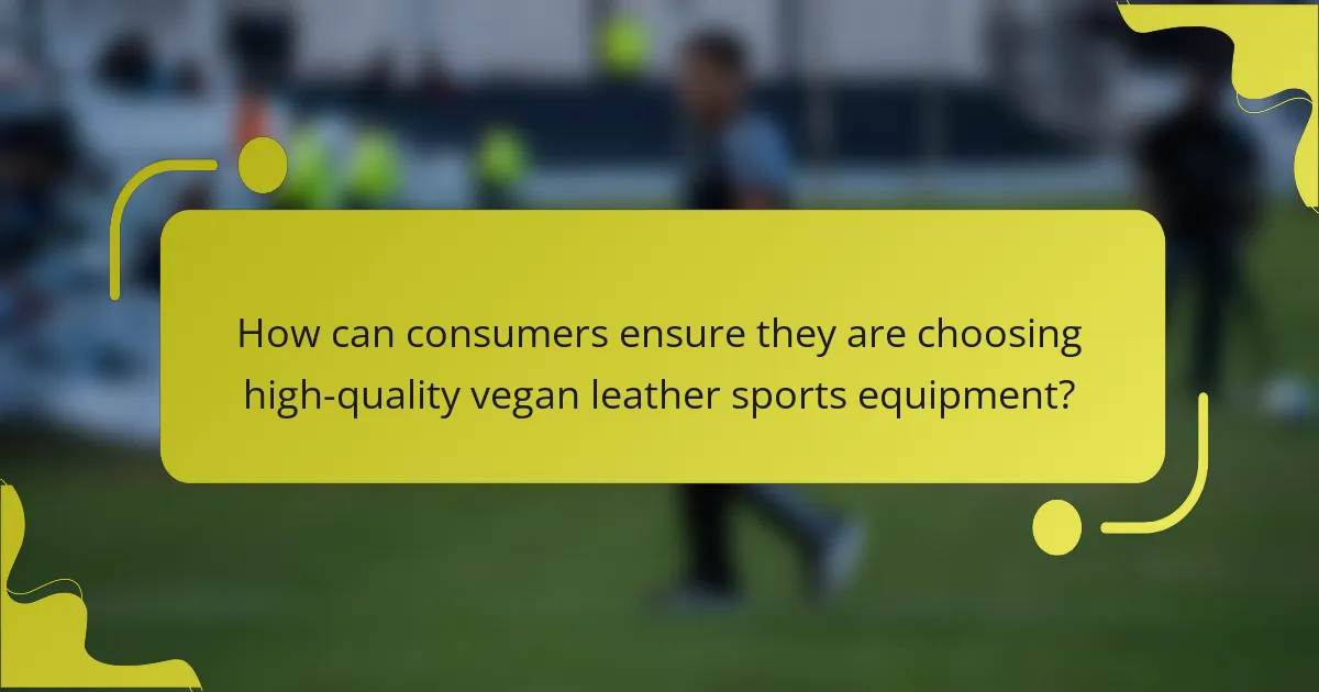 How can consumers ensure they are choosing high-quality vegan leather sports equipment?