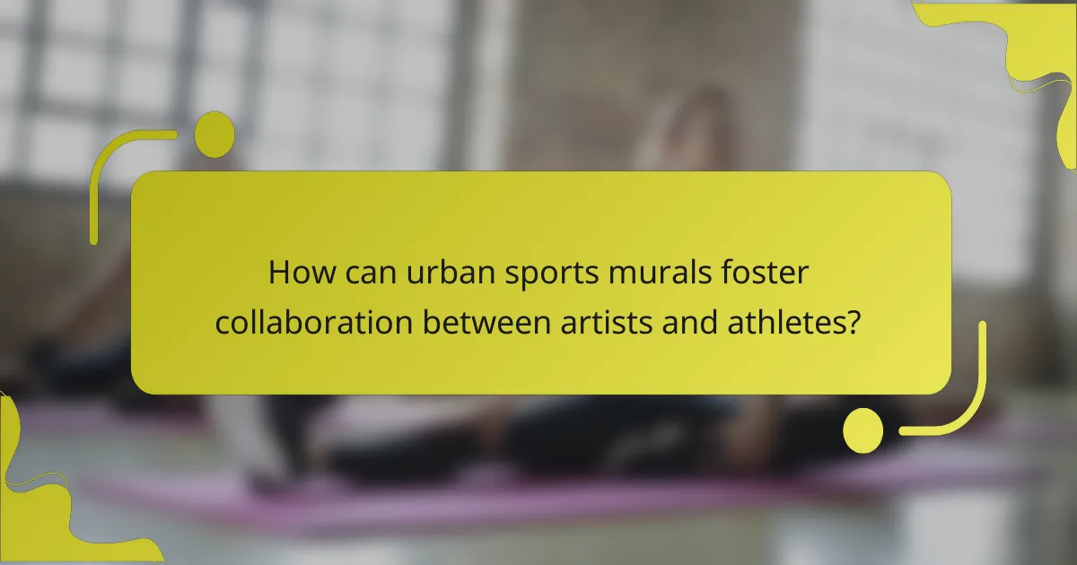 How can urban sports murals foster collaboration between artists and athletes?