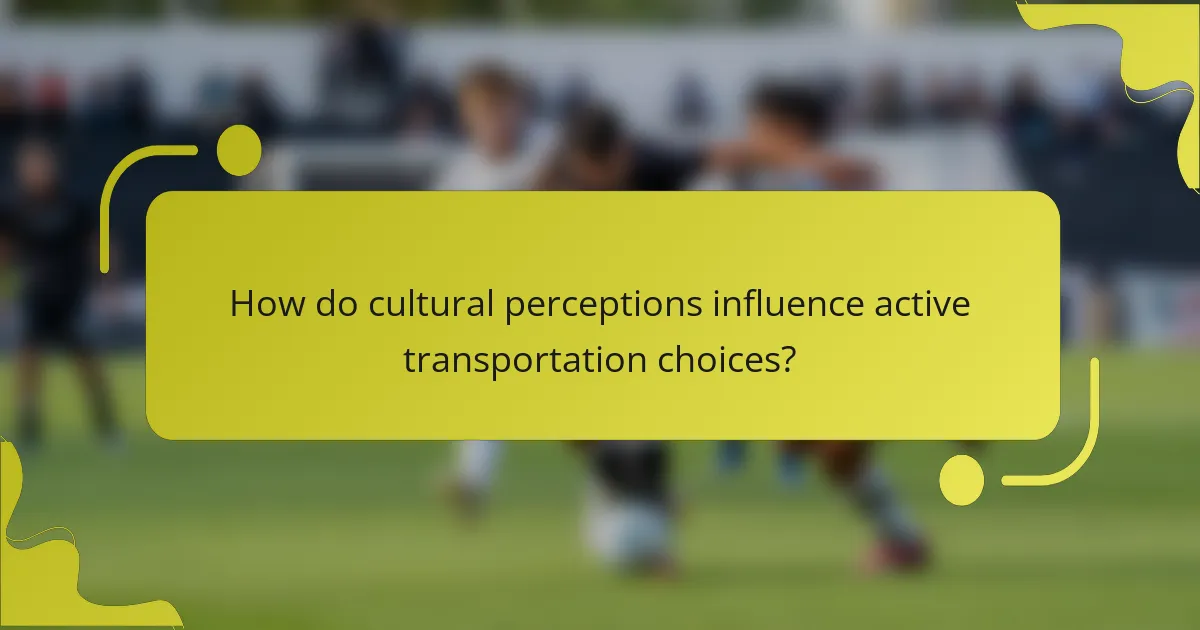 How do cultural perceptions influence active transportation choices?