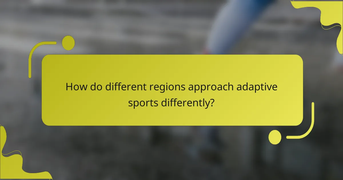 How do different regions approach adaptive sports differently?