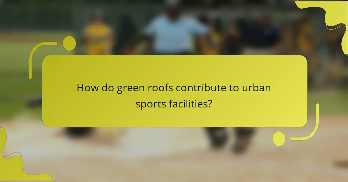 How do green roofs contribute to urban sports facilities?
