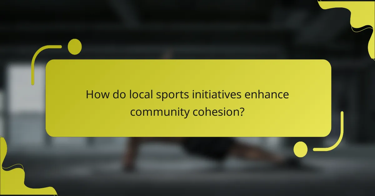 How do local sports initiatives enhance community cohesion?