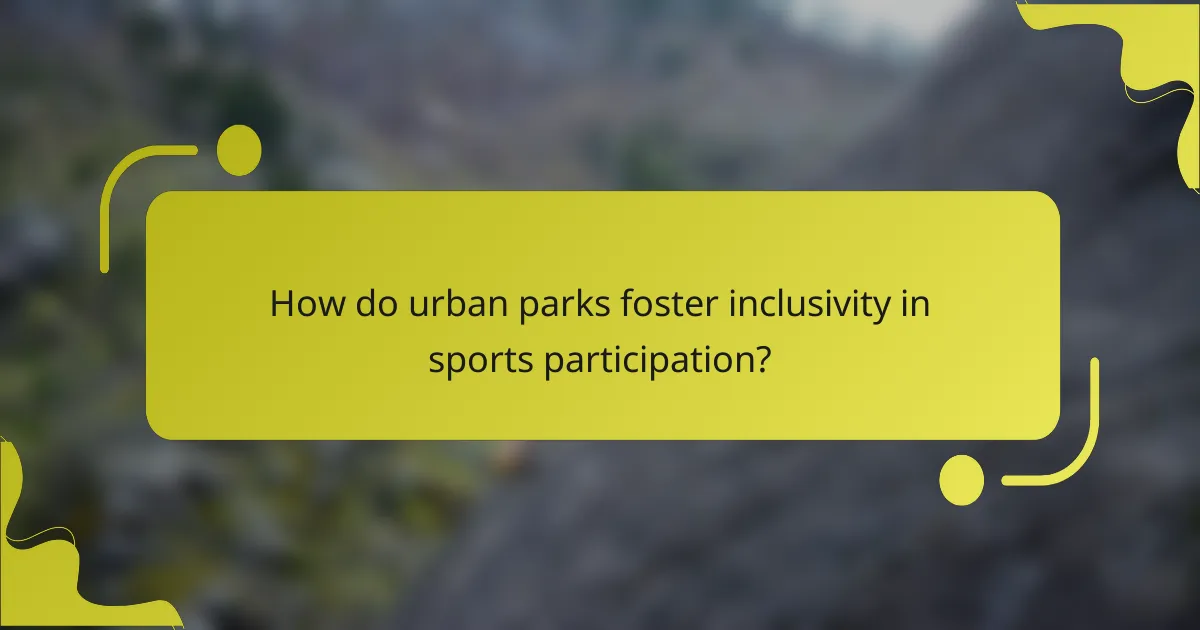 How do urban parks foster inclusivity in sports participation?