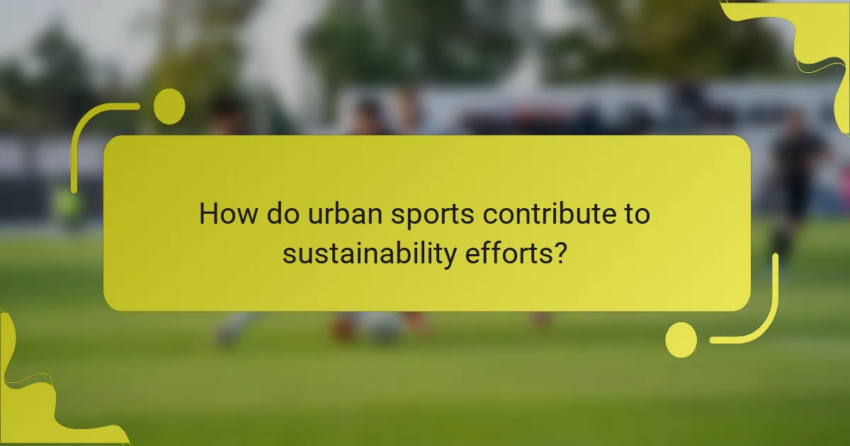 How do urban sports contribute to sustainability efforts?