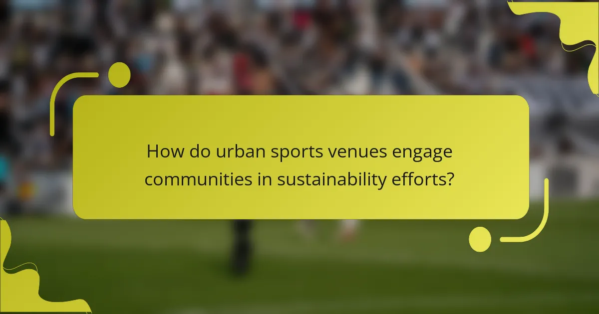 How do urban sports venues engage communities in sustainability efforts?