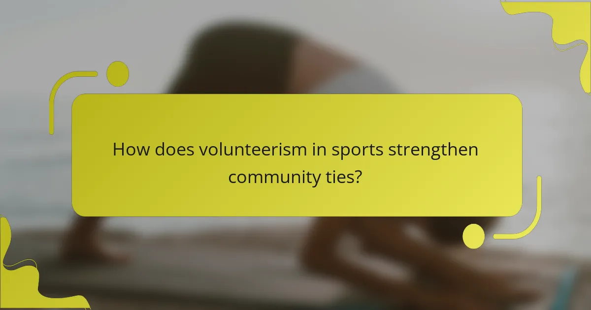 How does volunteerism in sports strengthen community ties?