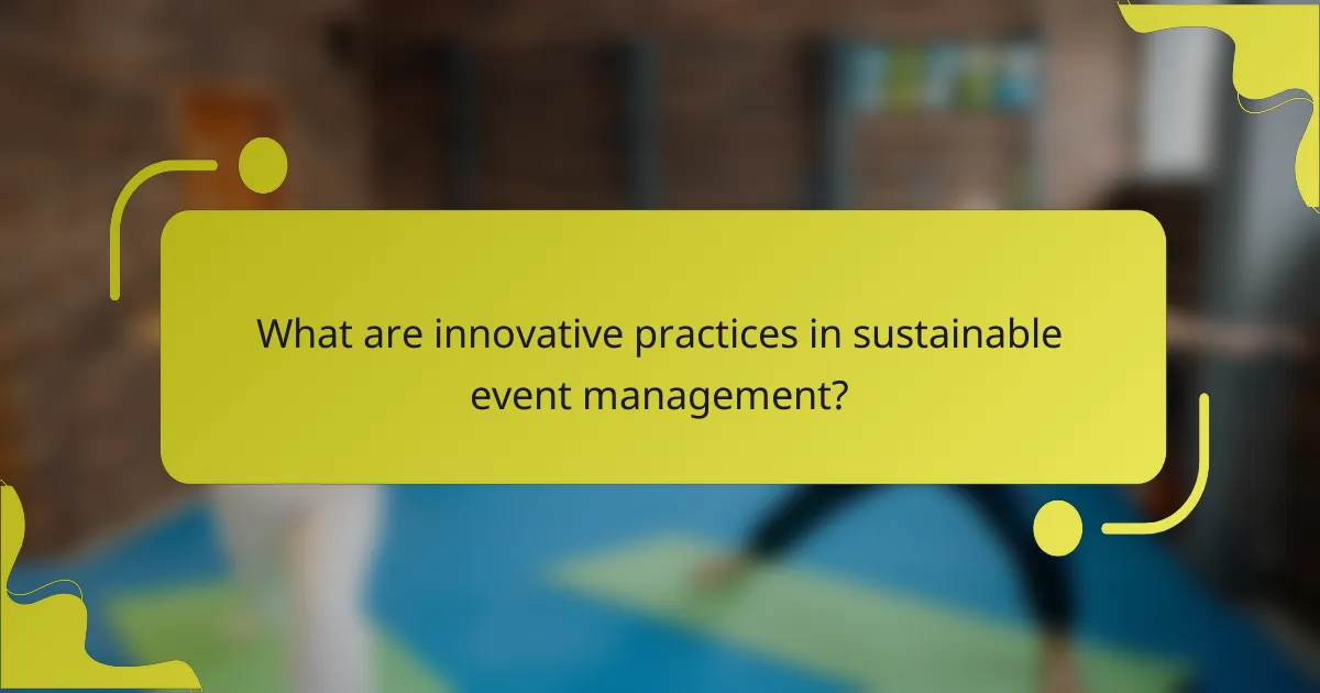 What are innovative practices in sustainable event management?