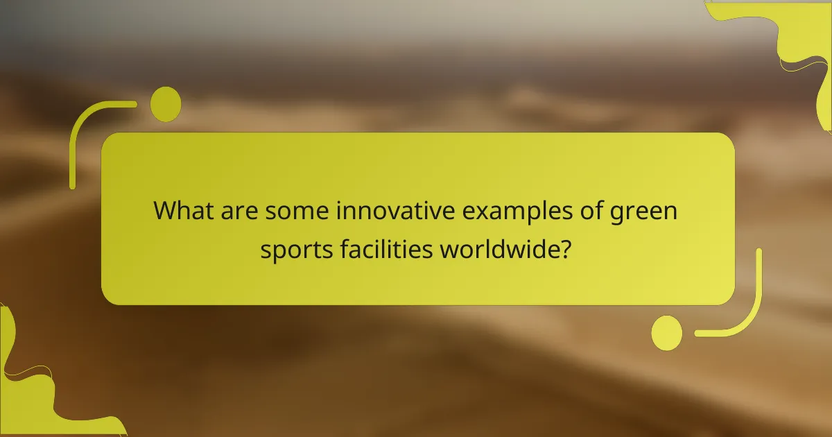 What are some innovative examples of green sports facilities worldwide?