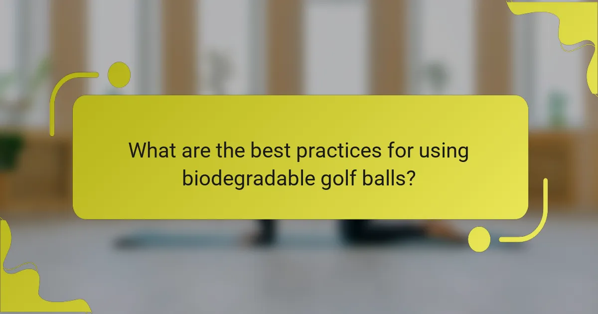 What are the best practices for using biodegradable golf balls?
