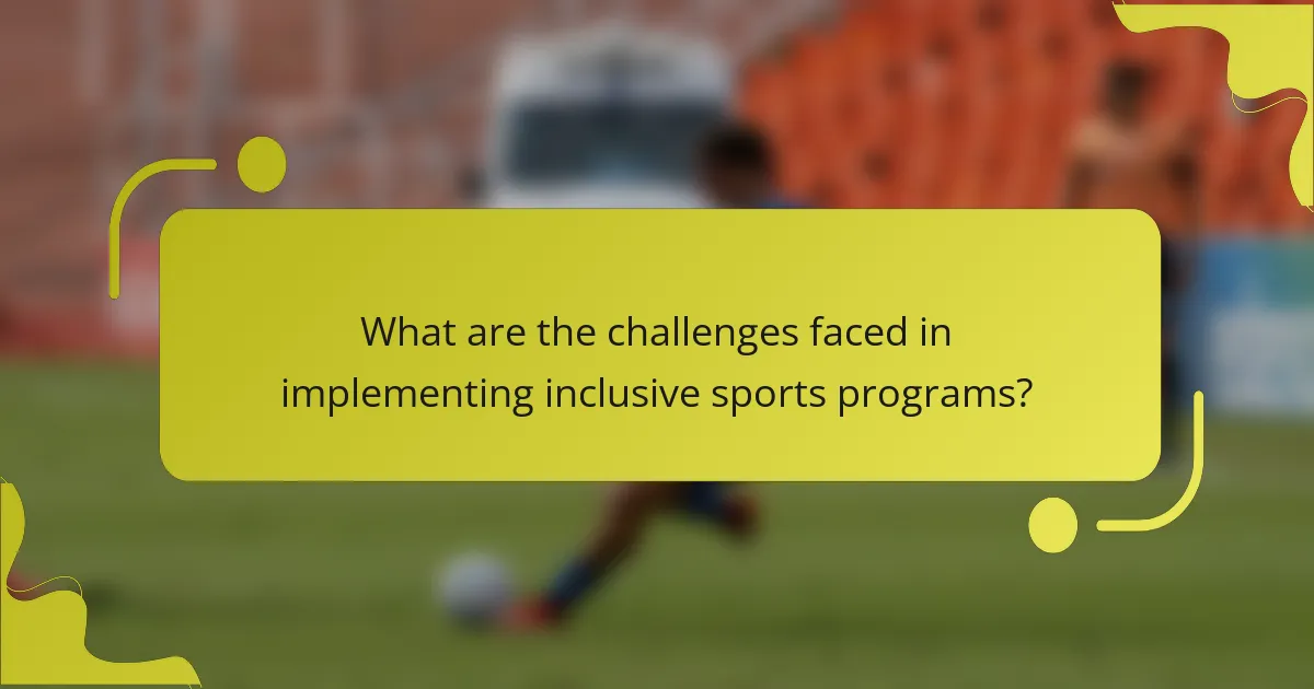 What are the challenges faced in implementing inclusive sports programs?