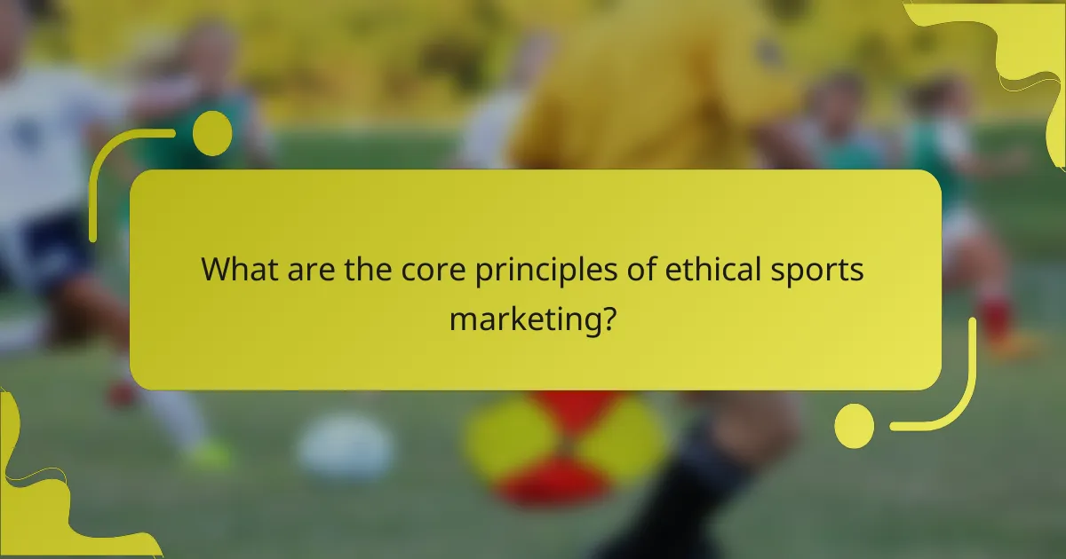 What are the core principles of ethical sports marketing?