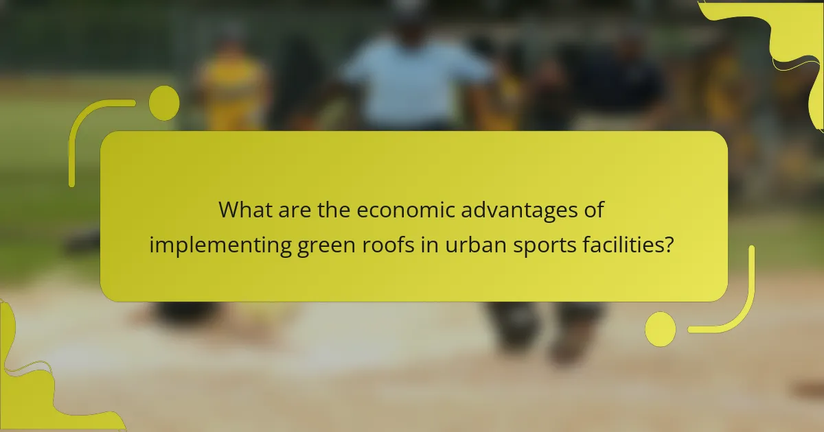 What are the economic advantages of implementing green roofs in urban sports facilities?