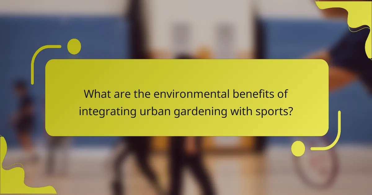 What are the environmental benefits of integrating urban gardening with sports?
