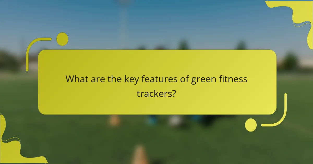 What are the key features of green fitness trackers?