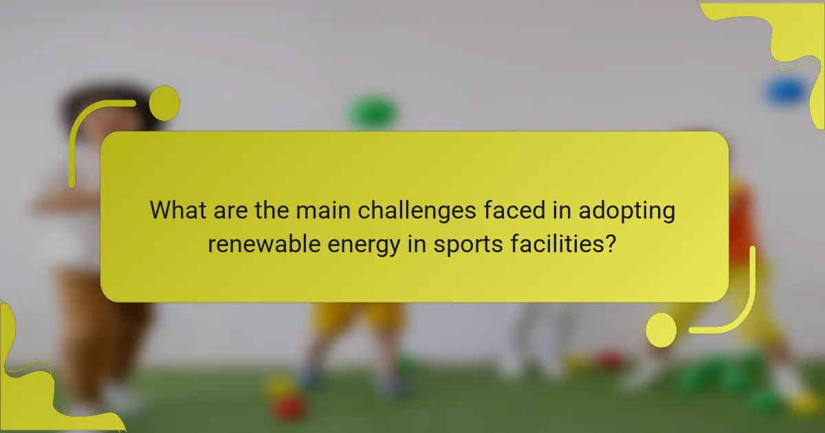 What are the main challenges faced in adopting renewable energy in sports facilities?