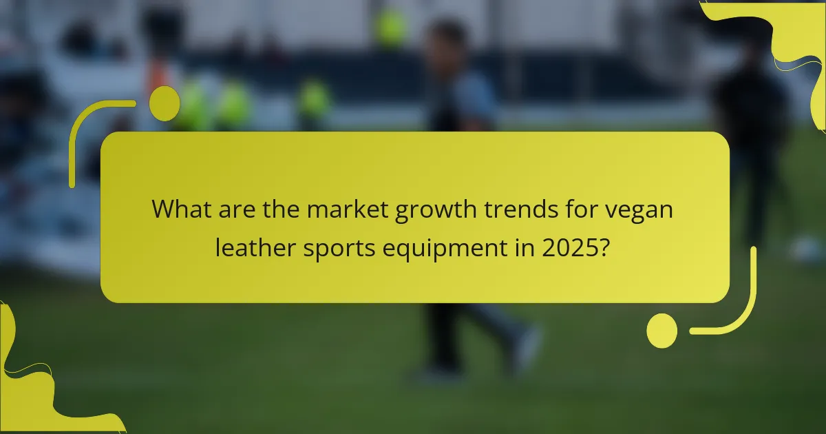 What are the market growth trends for vegan leather sports equipment in 2025?
