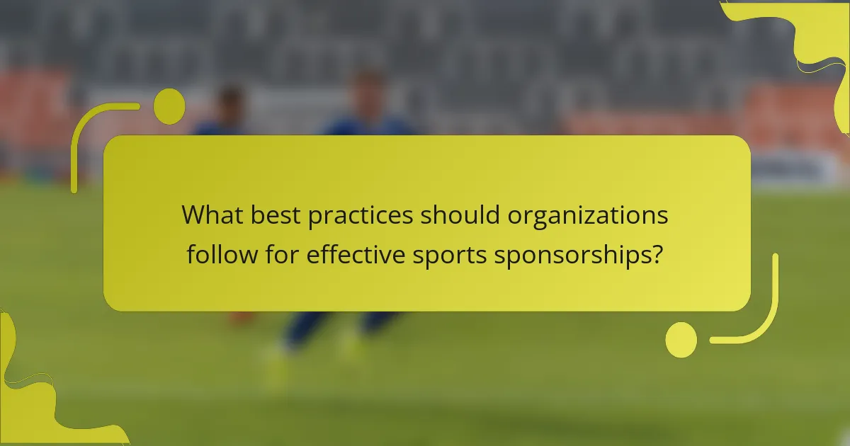 What best practices should organizations follow for effective sports sponsorships?