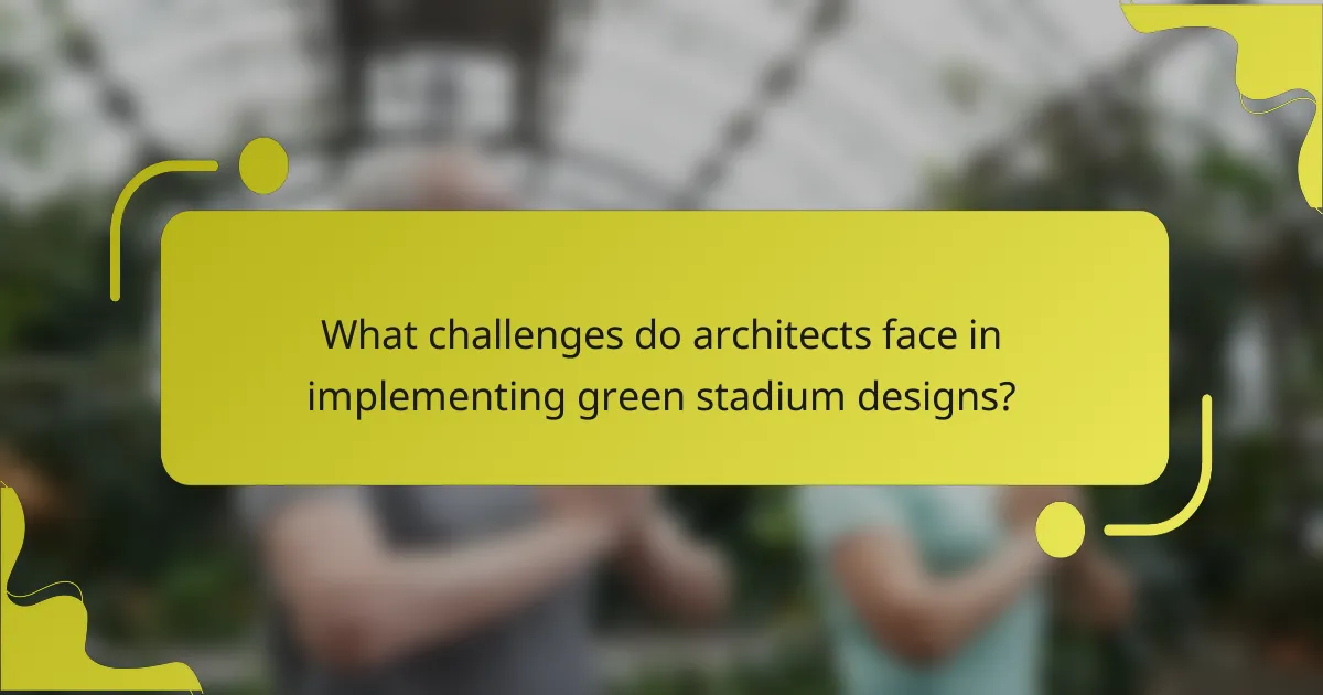 What challenges do architects face in implementing green stadium designs?