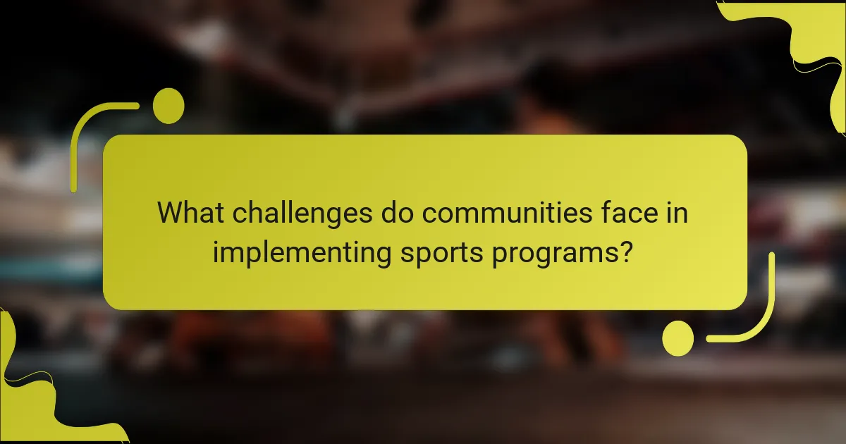 What challenges do communities face in implementing sports programs?