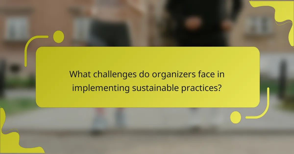 What challenges do organizers face in implementing sustainable practices?
