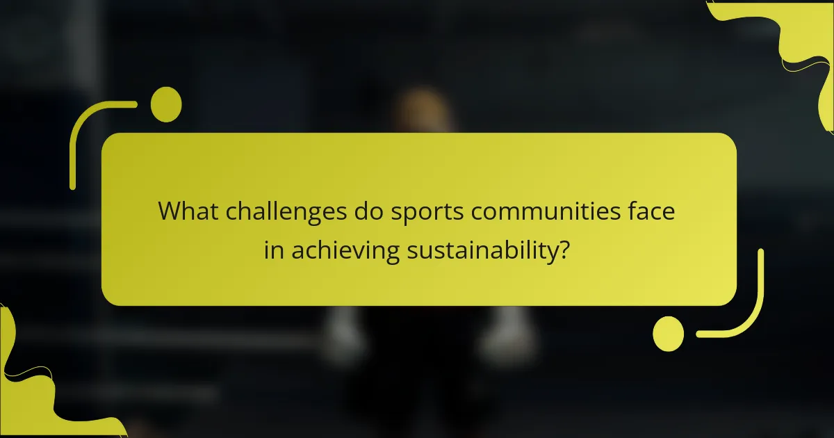 What challenges do sports communities face in achieving sustainability?