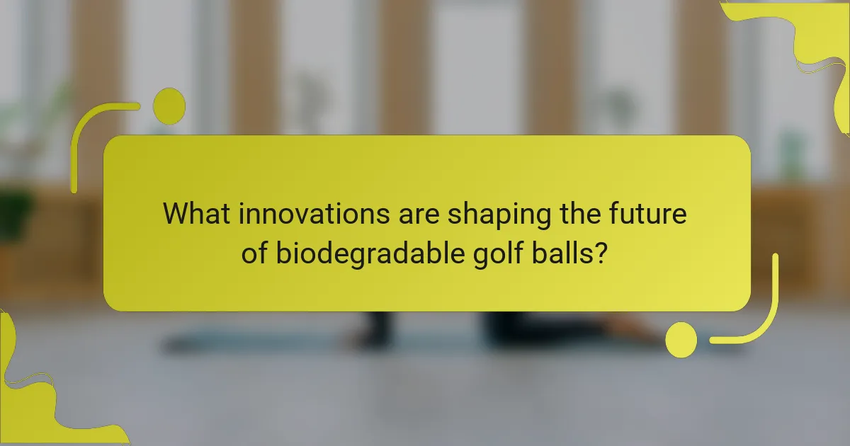 What innovations are shaping the future of biodegradable golf balls?
