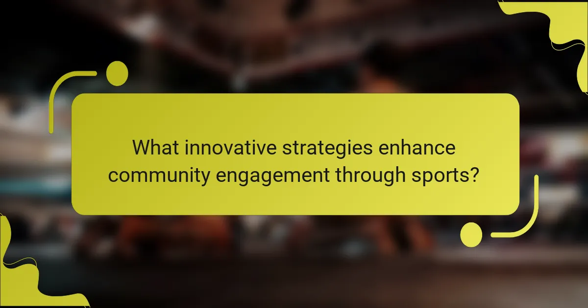 What innovative strategies enhance community engagement through sports?
