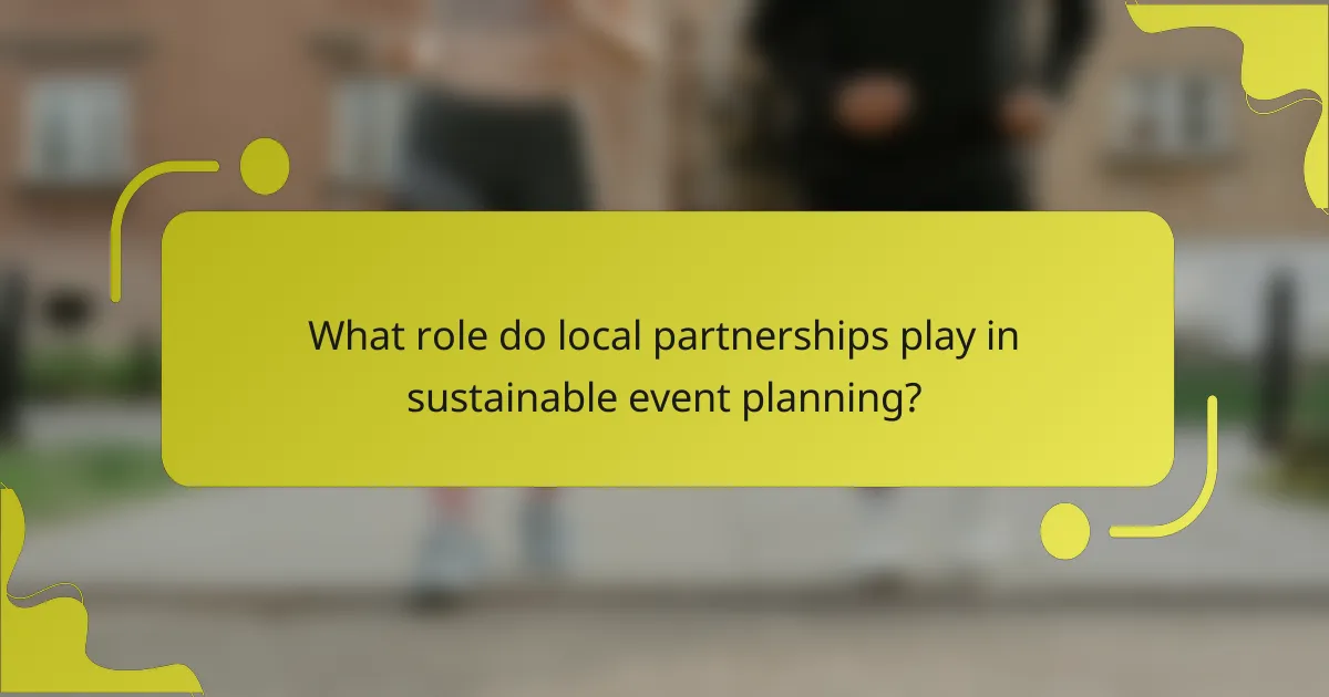 What role do local partnerships play in sustainable event planning?