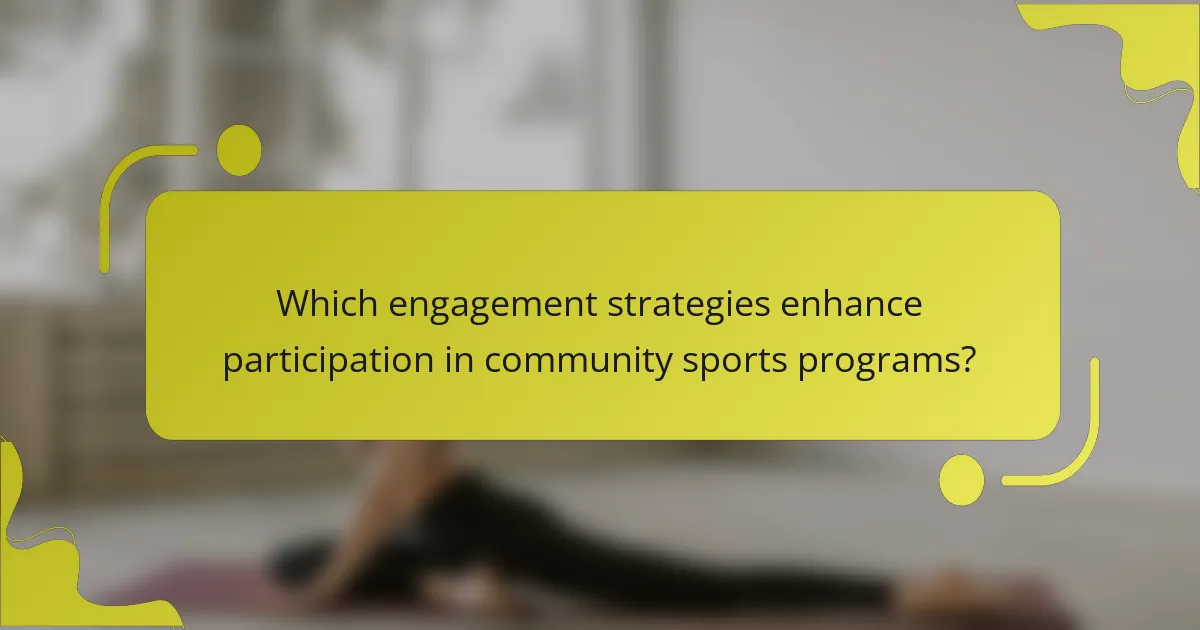 Which engagement strategies enhance participation in community sports programs?