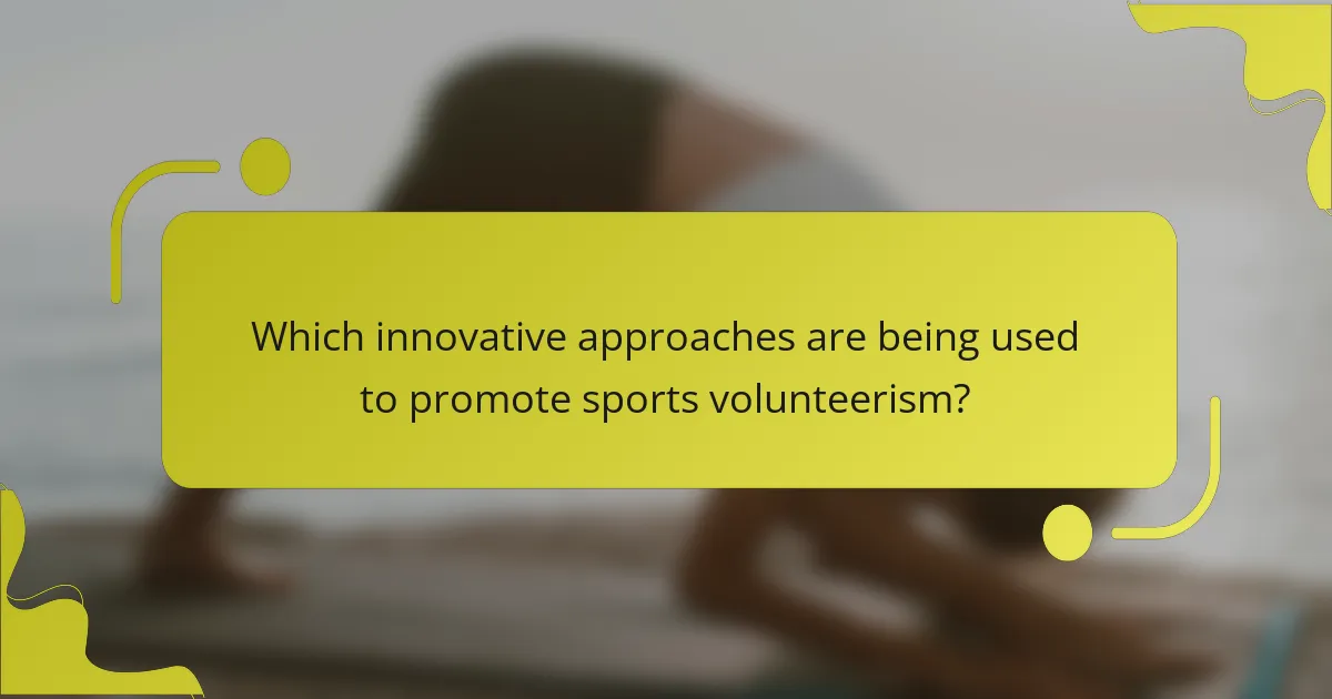 Which innovative approaches are being used to promote sports volunteerism?