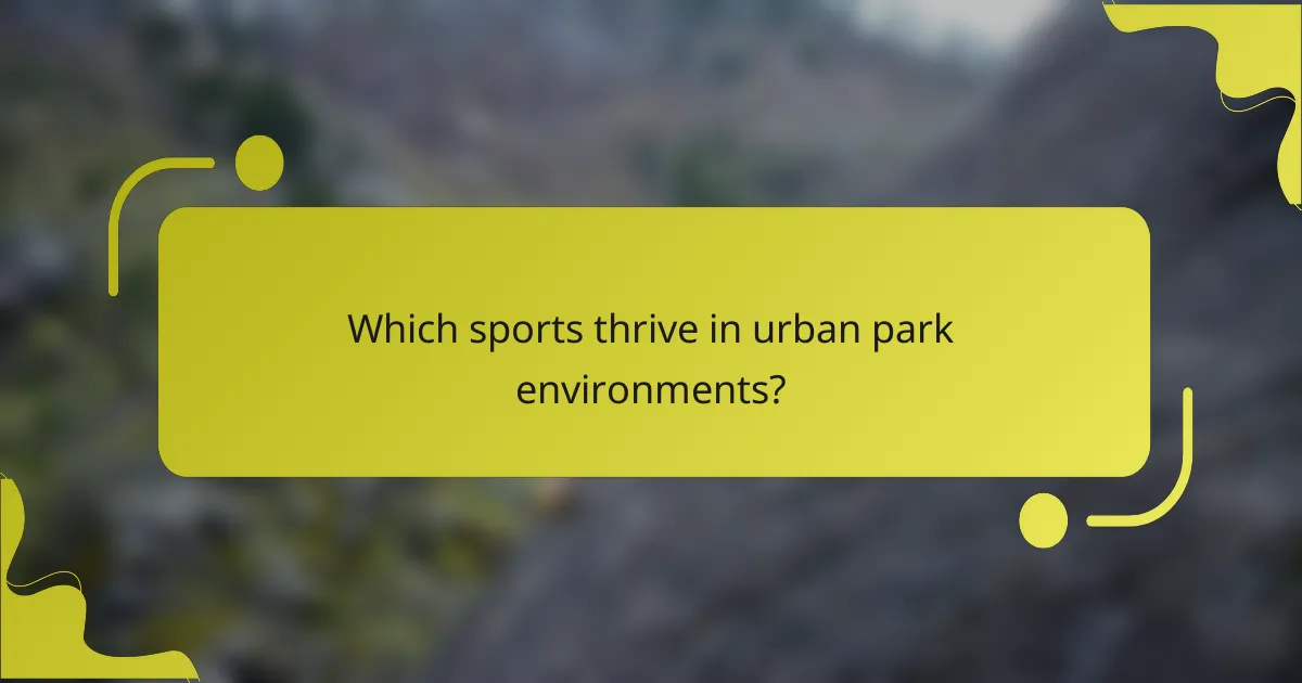 Which sports thrive in urban park environments?