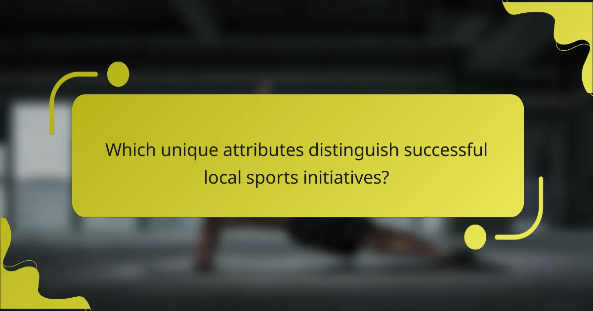 Which unique attributes distinguish successful local sports initiatives?
