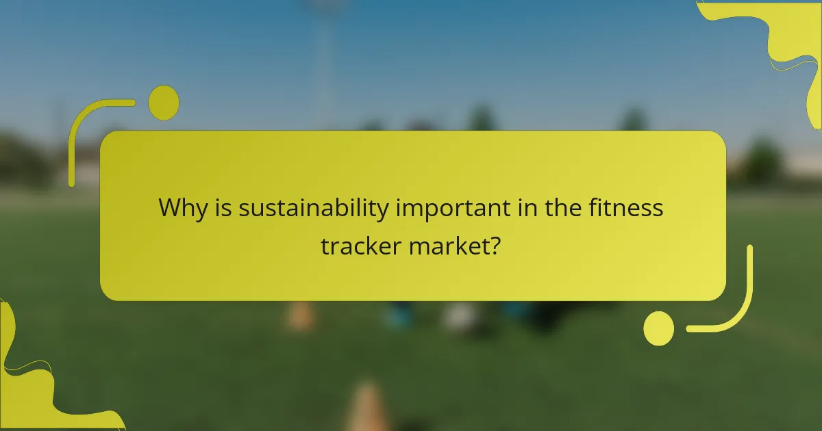 Why is sustainability important in the fitness tracker market?