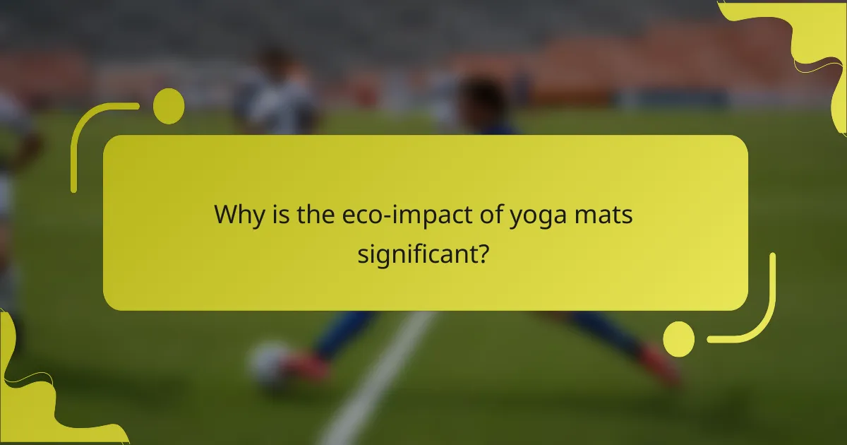 Why is the eco-impact of yoga mats significant?